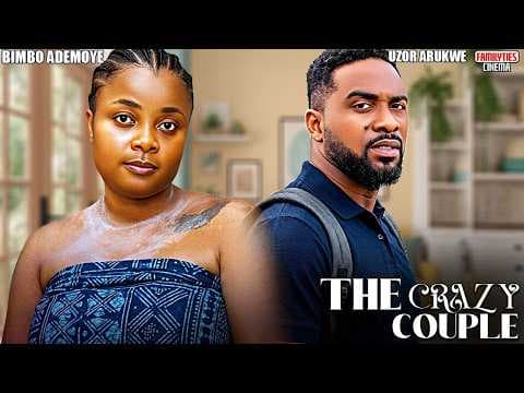 THE CRAZY COUPLE - BIMBO ADEMOYE, UZOR ARUKWE - Movie