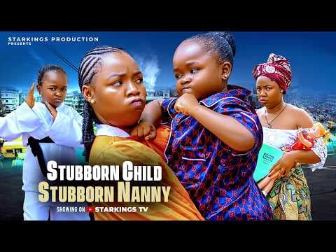 STUBBORN CHILD - STUBBORN NANNY - EBUBE OBIO, EKENE UMENWA - Movie