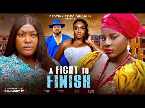 A FIGHT TO FINISH - DESTINY ETIKO, LIZZY GOLD, BLESSING CEO, MALEEK MILTON, MOVIE