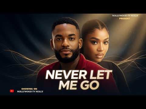Never Let Me Go | Chike Daniel, Frances Ben | Full New Movie