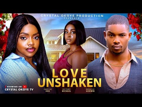 LOVE UNSHAKEN - Movies — OMECHE OKO, VICTORY MICHAEL