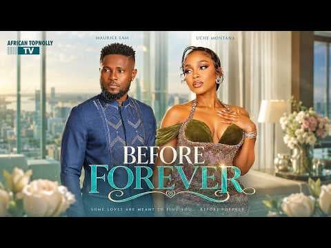 BEFORE FOREVER | MOVIES FULL MOVIES | MAURICE SAM, UCHE MONTANA