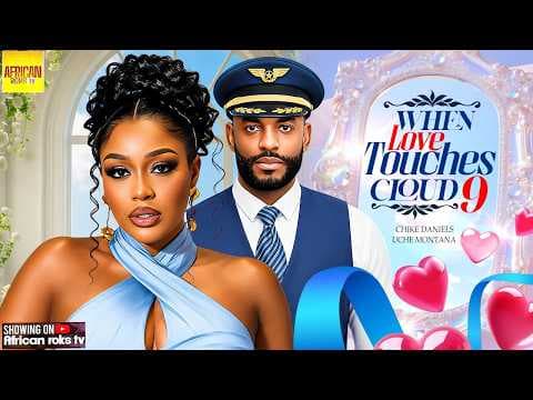 When Love Touches Cloud 9 - CHIKE DANIELS UCHE MONTANA - Movies