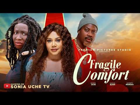 FRAGILE COMFORT - SONIA UCHE, NADIA BUARI, JOSEPH MOMODU, Movie