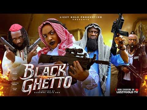 BLACK GHETTO 2 - LIZZY GOLD ONUWAJE, GENTLE JACK, SYLVESTER MADU - Movie