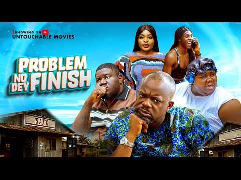 PROBLEM NO DEY FINISH 1 movie africa movie nigeria movie