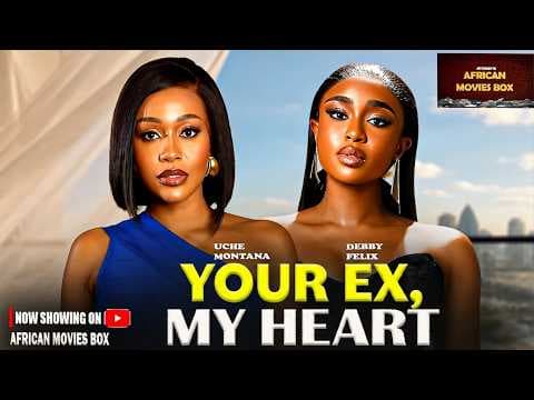 YOUR EX MY HEART - UCHE MONTANA, DEBBY FELIX | Movies Full Movies
