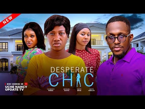 DESPERATE CHIC ; CHINENYE NNEBE, MICHAEL DAPPA, ANITA MERE, ANITA N. Movie
