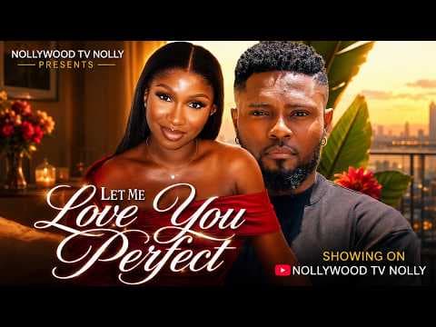 Let Me Love You Perfect | Sonia Uche, Maurice Sam | Full New Movie