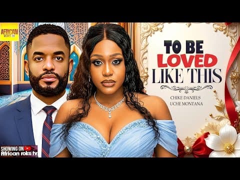 To Be Loved Like This - CHIKE DANIELS UCHE MONTANA - Movies