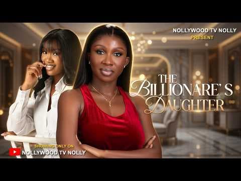 The Billionaire's Daughter | Sonia Uche, Chinenye Nnebe | Full movie