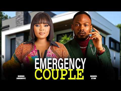 EMERGENCY COUPLE - BIMBO ADEMOYE, DANIEL ETIM | Movies
