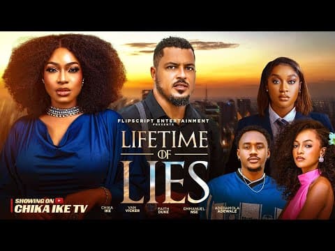 LIFETIME OF LIES - CHIKA IKE , VAN VICKER ,FAITH DUKE ,EMMANUEL NSE , ADE - NEW MOVIE