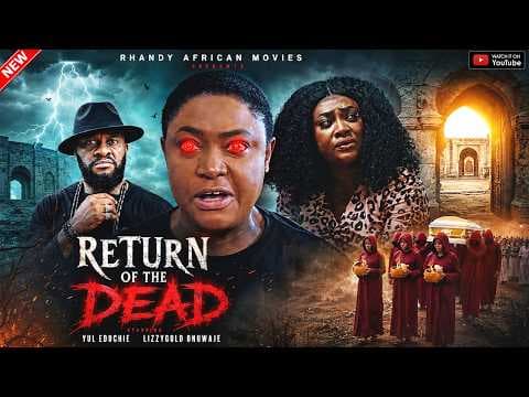 RETURN OF THE DEAD - YUL EDOCHIE, LIZZYGOLD ONUWAJE - MOVIE