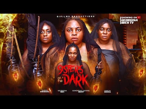 SISTERS OF THE DARK GEORGINA IBEH QUEEN NWOKOMA - MOVIE