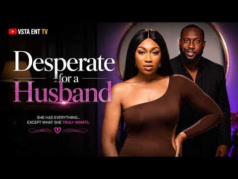 DESPERATE FOR A MAN - EBUBE NWAGBOR , RAY EMODI | MOVIE