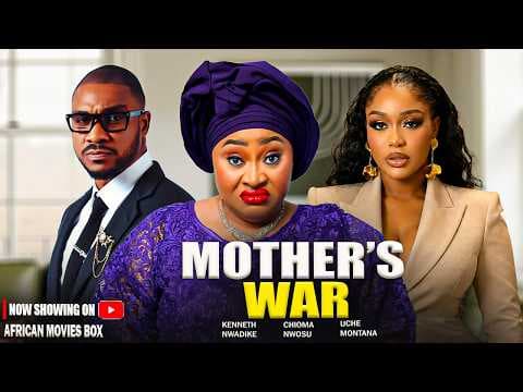 MOTHER'S WAR - CHIOMA NWOSU, UCHE MONTANA | Movies Full Movies
