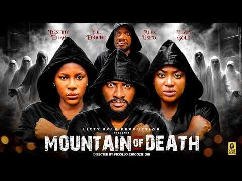 MOUNTAIN OF DEATH 2 - LIZZY GOLD ONUWAJE, DESTINY ETIKO YUL EDOCHIE - Movie