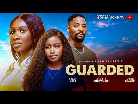 GUARDED - SONIA UCHE, JOHN EKANEM, CHISOM AGOAWUIKE MOVIE