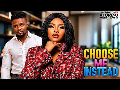CHOOSE ME INSTEAD || MAURICE SAM/SARIAN MARTINS ||- Movies Full Movies