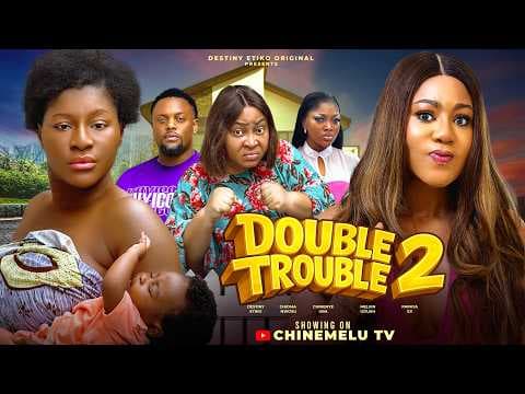 DOUBLE TROUBLE 2 - DESTINY ETIKO, CHINENYE UBAH, CHIOMA NWOSU, PAPAYA EX, New Movie