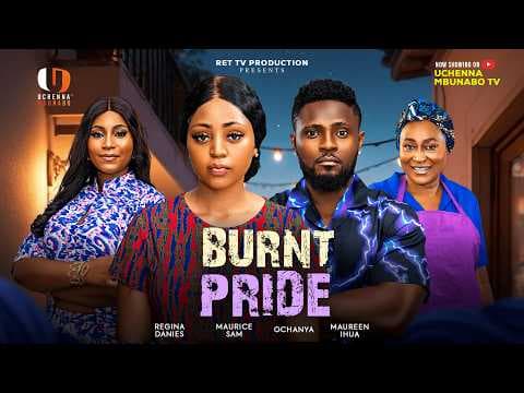 BURNT PRIDE - MAURICE SAM, REGINA DANIELS, OCHANYA, MAUREEN IHUA movie