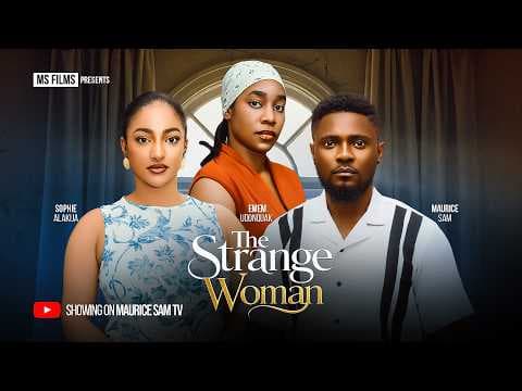 THE STRANGE WOMAN - MAURICE SAM, SOPHIE ALAKIJA, EMEM UDONQUAK, Movie
