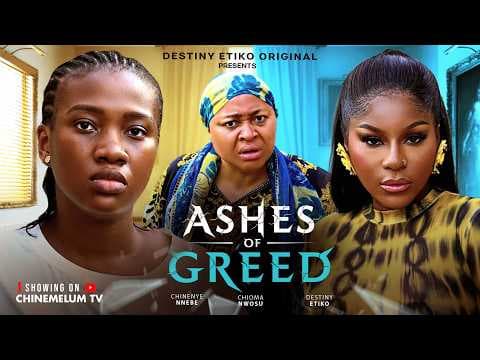 ASHES OF GREED - DESTINY ETIKO, CHINENYE NNEBE, CHIOMA NWOSU, Movie