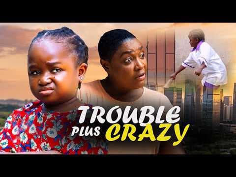 TROUBLE PLUS CRAZY - LIZZYGOLD, EBUBE OBIO. Trending Movie.