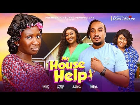 MY HOUSE HELP - SONIA UCHE, BRYAN OKWARA, EBERE OKARO, MOVIE