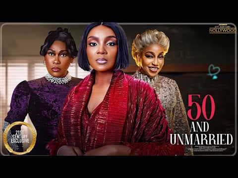 50 And Unmarried || CHIOMA AKPOTHA UCHE JOMBO RITA DOMINIC || Movies