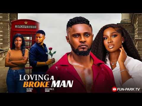 LOVING A BROKE MAN--MAURICE SAM, SONIA UCHE- Movie #trending #Movies