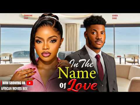 IN THE NAME OF LOVE - CHIDI DIKE, OMECHE OKO | Movies Full Movies