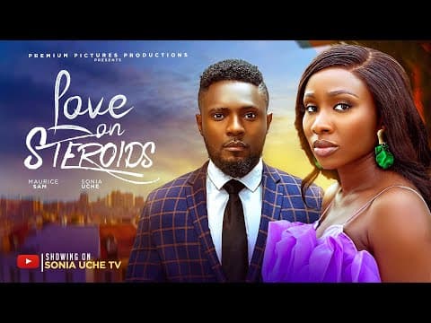 LOVE ON STERIODS - SONIA UCHE, MAURICE SAM, MOVIE