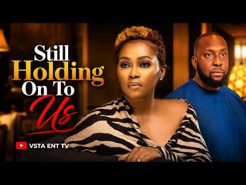 STILL HOLDING ON TO US - TANA ADELANA , RAY EMODI | MOVIE