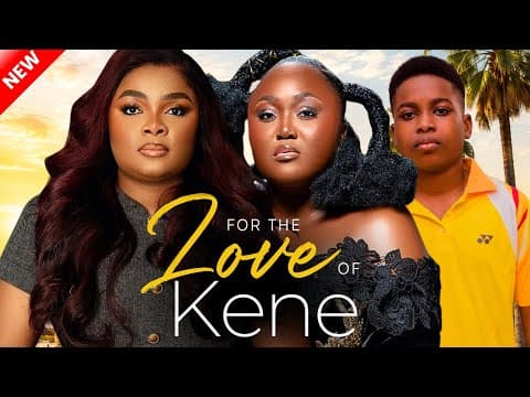 For The Love of Kene - New Movie starring Bimbo Ademoye, Blessing J Nze, Elijah Chukwuemeka