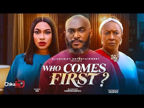 WHO COMES FIRST ? - CHIKA IKE , BLOSSOM CHUKWUJEKWU , PATIENCE OZOKWO, JENNIFER OBODO - MOVIE