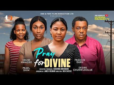 PRAY FOR DIVINE - EBUBE NWAGBO, FRANCIS DURU, PEARL SHIM, DESIRE movie