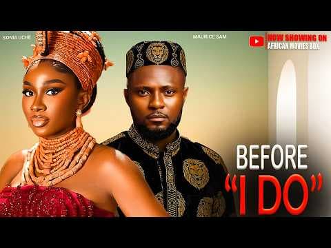 BEFORE I DO - MAURICE SAM, SONIA UCHE | Movies Full Movies