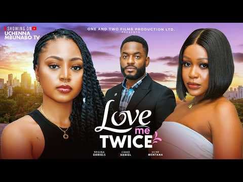 LOVE ME TWICE - UCHE MONTANA, REGINA DANIELS, CHIKE DANIELS movies