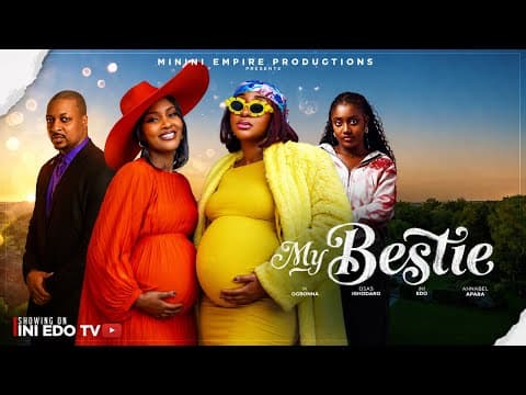 MY BESTIE - INI EDO, OSAS IGHODARO, IK OGBONNA, ANNABEL APARA