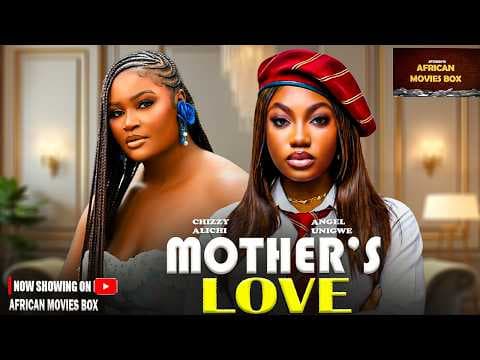 MOTHER'S LOVE - CHIZZY ALICHI, ANGEL UNIGWE | Movies Full Movies