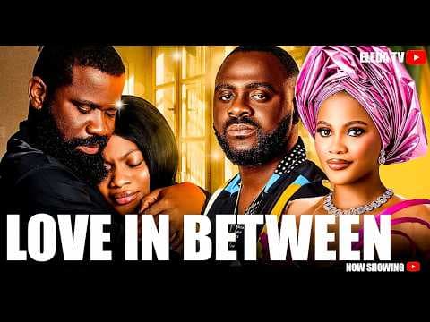 LOVE IN BETWEEN - Movie Drama; Lanre Adediwura, Zainab Bakare, Opeyemi Okunola