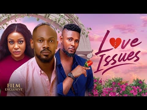 LOVE ISSUES--UCHE MONTANA, MAURICE SAM, DANIEL ETIM- Movie #trending #Movies
