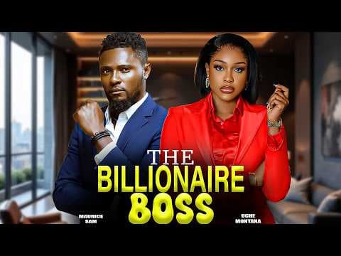 THE BILLIONAIRE BOSS - MAURICE SAM, UCHE MONTANA | Movies