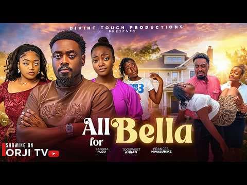 ALL FOR BELLA - TOOSWEET ANNAN/FRANCES NWABUNIKE/SANDRA IFUDU// MOVIES MOVIES