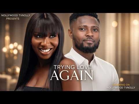 Trying Love Again | Sonia Uche, Sam Maurice | Full New Movie