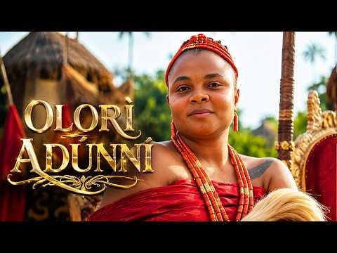 OLORI ADUNNI - NEW EPIC MOVIE - Movies Movie Drama