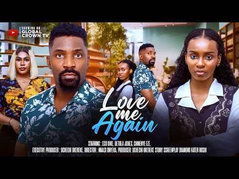 LOVE ME AGAIN - movies - Eso Dike - Adetola jones - Chinenye Eze