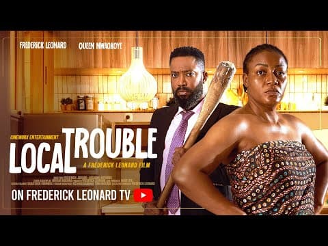 LOCAL TROUBLE -FREDERICK LEONARD, QUEEN NWOKOYE #comedy #movie #trending Full #drama